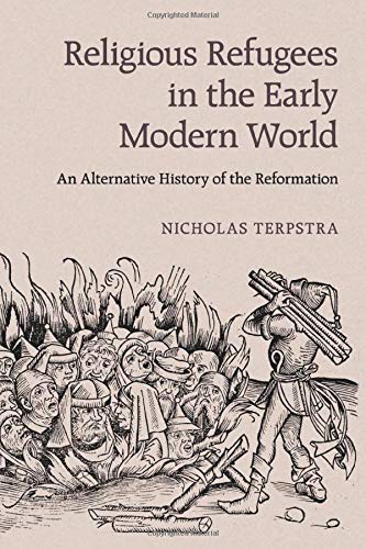 Religious Refugees in the Early Modern World: An Alternative History of the Reformation