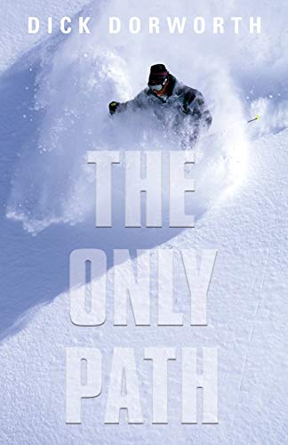 Dick Dorworth The Only Path, A Memoir