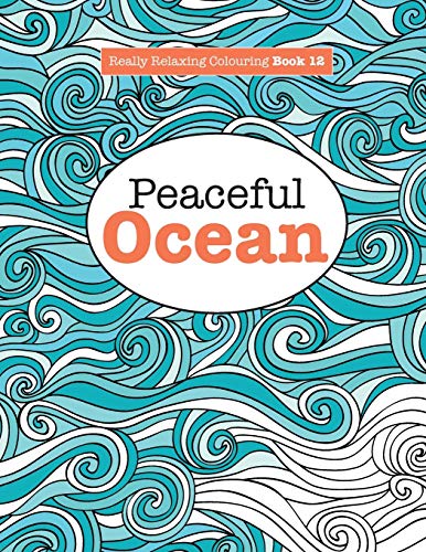 Really Relaxing Colouring Book 12 : Peaceful OCEAN (Really Relaxing Colouring Books, Band 12)
