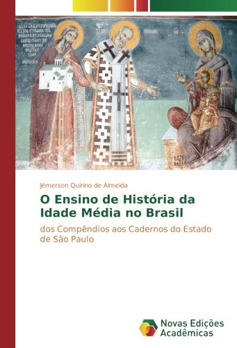 O Ensino de História da Idade Média no Brasil: dos Compêndios aos Cadernos do Estado de São Paulo