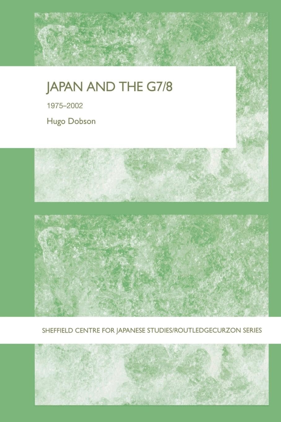 Japan and the G7/8: 1975-2002 (Sheffield Centre for Japanese Studies/Routledge)