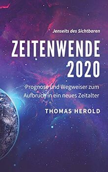 Zeitenwende 2020: Prognose und Wegweiser zum Aufbruch in ein neues Zeitalter (Jenseits des Sichtbaren, Band 3)