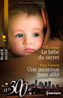 Le bébé du secret. Une inconnue pour alibi