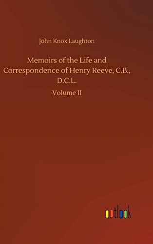 Memoirs of the Life and Correspondence of Henry Reeve, C.B., D.C.L.: Volume II