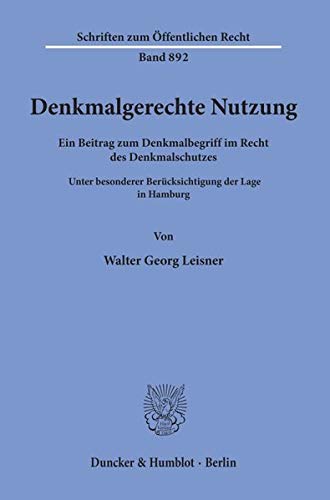 Denkmalgerechte Nutzung. Ein Beitrag zum Denkmalbegriff im Recht des Denkmalschutzes. Unter besonderer Berücksichtigung der Lage in Hamburg. (Schriften zum Öffentlichen Recht; SÖR 892)