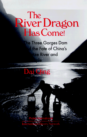 The River Dragon Has Come!: The Three Gorges Dam and the Fate of China's Yangtze River and Its People