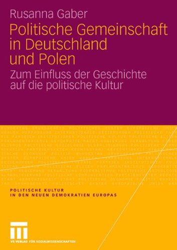 Politische Gemeinschaft in Deutschland und Polen: Zum Einfluss der Geschichte auf die politische Kultur (Politische Kultur in den neuen Demokratien Europas)