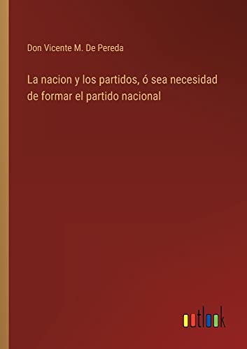 La nacion y los partidos, ó sea necesidad de formar el partido nacional