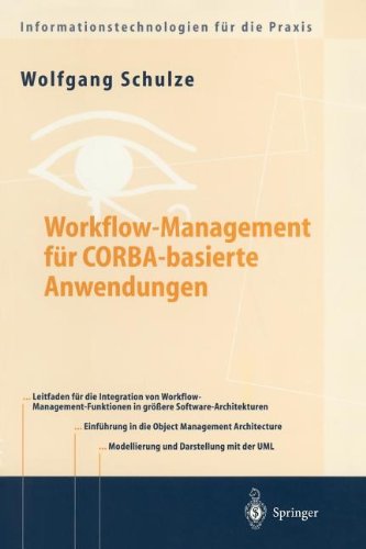 Workflow-Management für Cobra-basierte Anwendungen: Systematischer Architekturentwurf eines O.M.G.-konformen Workflow-Management-Dienstes (Informationstechnologien für die Praxis)