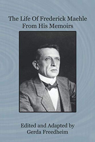 The Life of Frederick Maehle from His Memoirs
