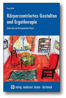 Körperzentriertes Gestalten und Ergotherapie: Unterricht und therapeutische Praxis von Keller, Georg | Buch | Zustand gut