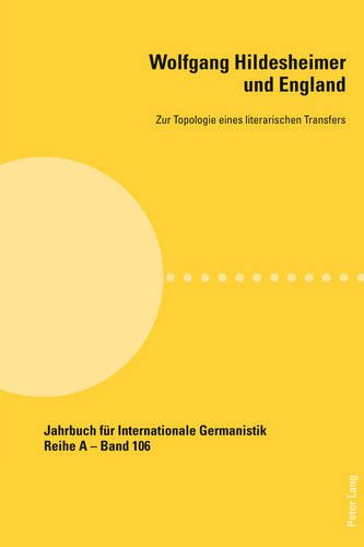Wolfgang Hildesheimer und England: Zur Topologie eines literarischen Transfers (Jahrbuch für Internationale Germanistik)