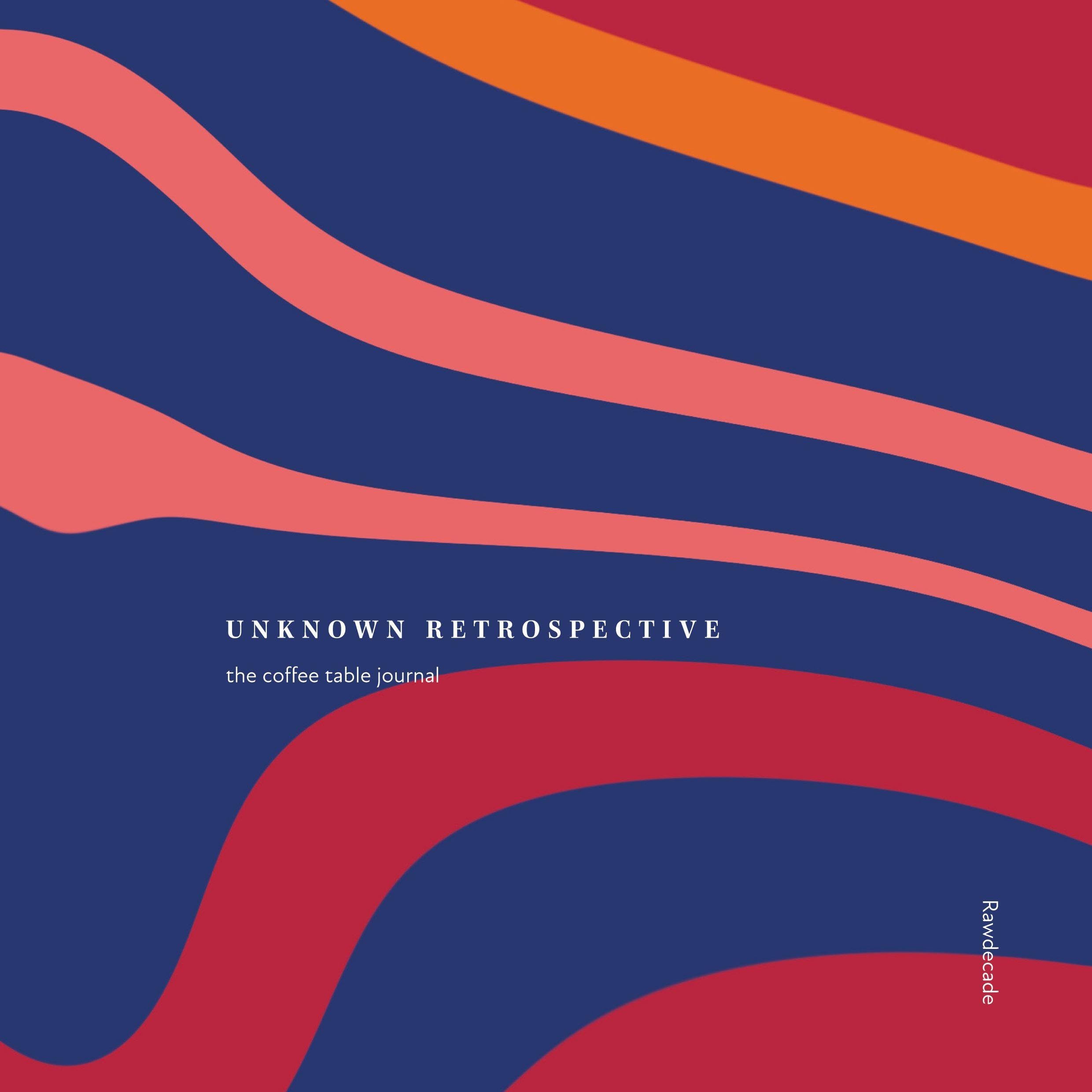 Unknown Retrospective: The coffee table journal