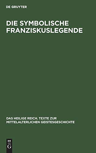 Die symbolische Franziskuslegende: Die schönsten Stücke des Franziskuskanons (Das heilige Reich. Texte zur mittelalterlichen Geistesgeschichte)