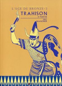 L'âge de bronze. Vol. 3. Trahison : 2e partie