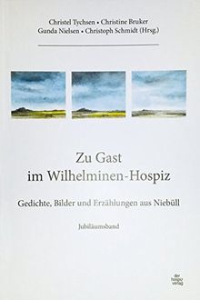 Zu Gast im Wilhelminen-Hospiz: Gedichte, Bilder und Erzählungen aus Niebüll