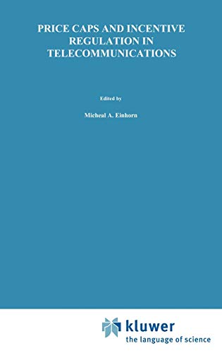 Price Caps and Incentive Regulation in Telecommunications (Topics in Regulatory Economics and Policy, 6, Band 6)