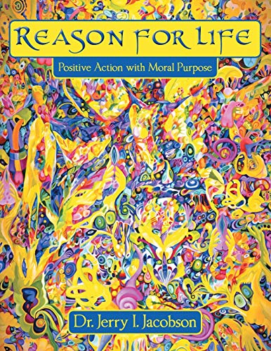Reason For Life: Positive Action with Moral Purpose