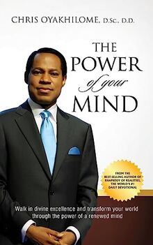 THE POWER OF YOUR MIND: Walk in divine excellence and transform your world through the power of a renewed mind