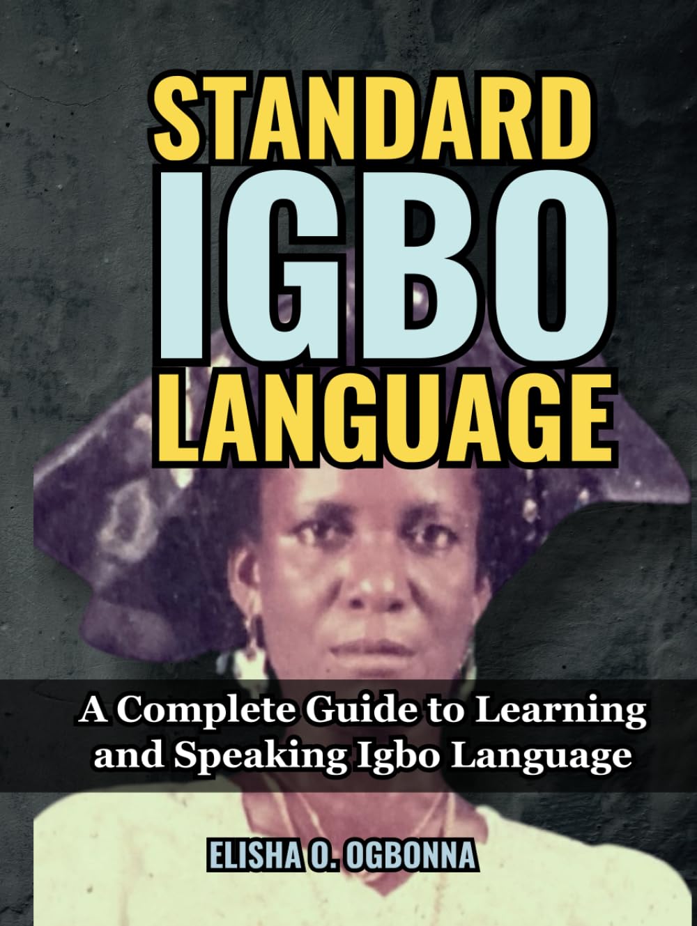 Standard Igbo Language: A Complete Guide to Learning and Speaking Igbo Language