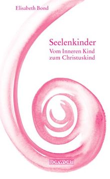 Seelenkinder. Vom Inneren Kind zum Christuskind