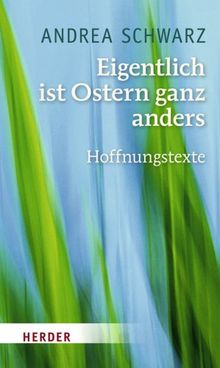 Eigentlich ist Ostern ganz anders: Hoffnungstexte