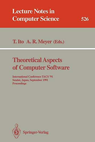 Theoretical Aspects of Computer Software: International Conference TACS ’91, Sendai, Japan, September 24–27, 1991. Proceedings (Lecture Notes in Computer Science, 526, Band 526)