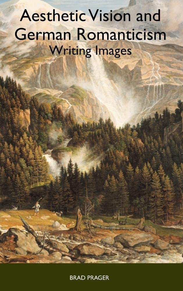 Aesthetic Vision and German Romanticism: Writing Images (Studies in German Literature, Linguistics, & Culture, Band 1)