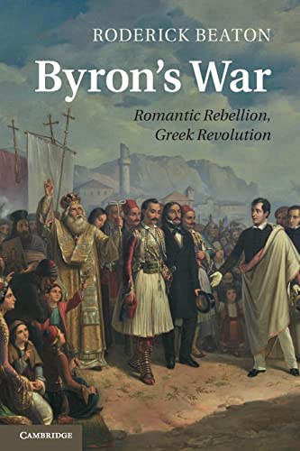 Roderick Beaton Byron's War, Romantic Rebellion, Greek Revolution