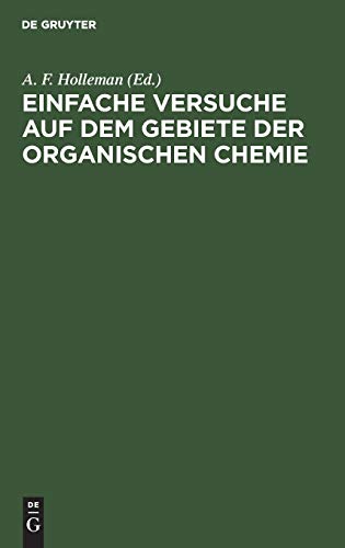 Einfache Versuche auf dem Gebiete der organischen Chemie: Eine Anleitung für Studierende, Lehrer an höhern Schulen und Seminaren sowie zum Selbstunterricht