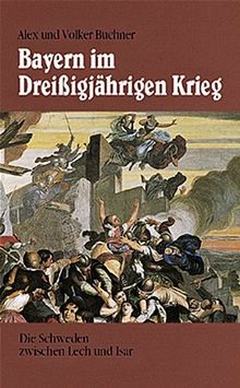 Bayern im Dreißigjährigen Krieg: Die Schweden zwischen Lech und Isar