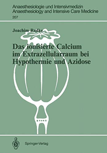 Das ionisierte Calcium im Extrazellularraum bei Hypothermie und Azidose (Anaesthesiologie und Intensivmedizin Anaesthesiology and Intensive Care Medicine, 207, Band 207)