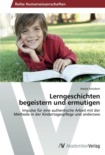 Lerngeschichten begeistern und ermutigen: Impulse für eine authentische Arbeit mit der Methode in der Kindertagespflege und anderswo