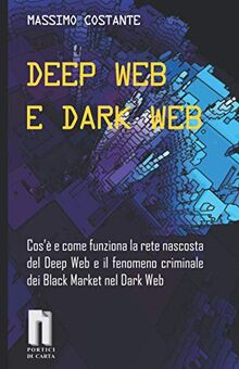 DEEP WEB E DARK WEB: Cos’è e come funziona la rete nascosta del Deep Web e il fenomeno criminale dei Black Market nel Dark Web von Costante, Massimo | Buch | Zustand gut