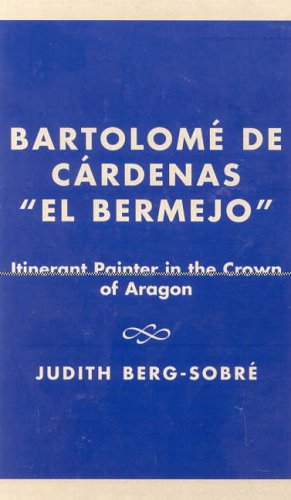 Bartolome De Cardenas 'El Bermejo': Itinerant Painter in the Crown of Aragon (Iberian Studies in History, Literature, and Civilization)