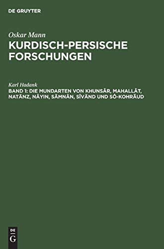 Die Mundarten von Khunsâr, Mahallât, Natänz, Nâyin, Sämnân, Sîvänd und Sô-Kohrãud (Oskar Mann: Kurdisch-persische Forschungen. Nordwestiranische Dialekte)