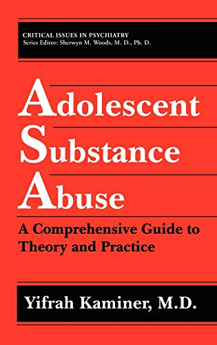 Adolescent Substance Abuse: A Comprehensive Guide to Theory and Practice (Critical Issues in Psychiatry)