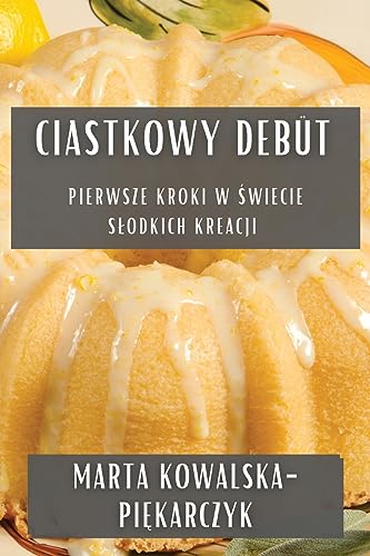 Ciastkowy Debüt: Pierwsze Kroki w ¿wiecie S¿odkich Kreacji