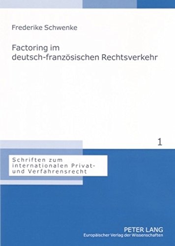 Factoring im deutsch-französischen Rechtsverkehr (Schriften zum internationalen Privat- und Verfahrensrecht)