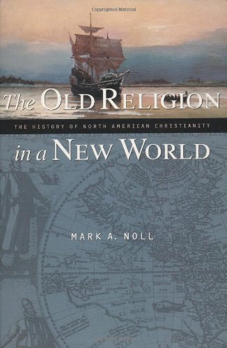 The Old Religion in a New World: The History of North American Christianity