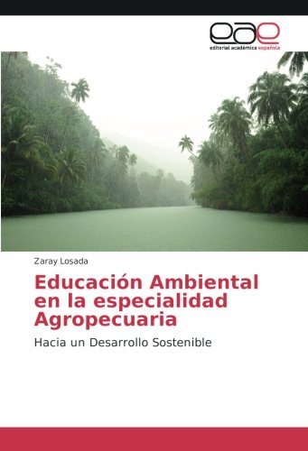Educación Ambiental en la especialidad Agropecuaria: Hacia un Desarrollo Sostenible