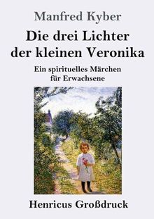 Die drei Lichter der kleinen Veronika (Großdruck): Ein spirituelles Märchen für Erwachsene