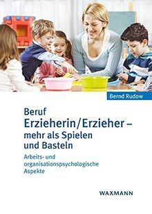 Beruf Erzieherin/Erzieher – mehr als Spielen und Basteln: Arbeits- und organisationspsychologische Aspekte. Ein Fach- und Lehrbuch