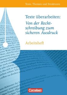 Texte, Themen und Strukturen - Arbeitshefte - Abiturvorbereitung - Themenhefte: Texte überarbeiten: Von der Rechtschreibung zum sicheren Ausdruck: Arbeitsheft mit eingelegtem Lösungsheft