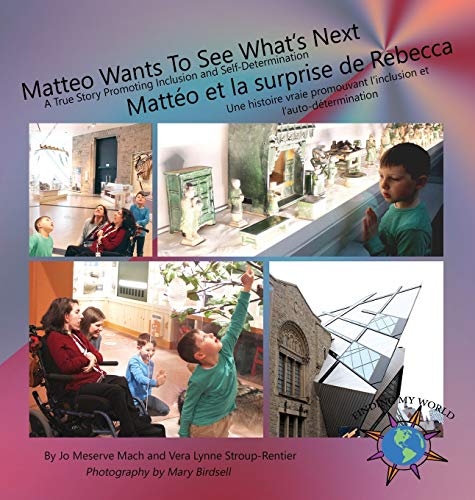 Matteo Wants To See What's Next/ Mattéo et la surprise de Rebecca: A True Story Promoting Inclusion and Self-Determination/Une histoire vraie ... et l'auto-détermination (Finding My World)
