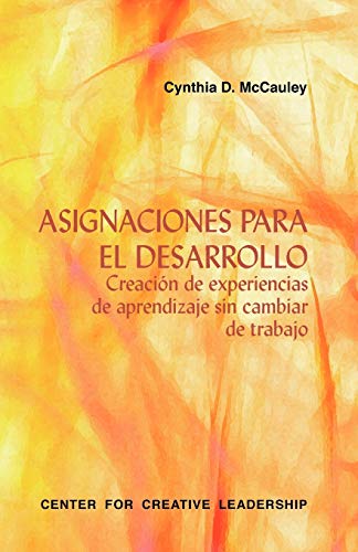 Developmental Assignments: Creating Learning Experiences without Changing Jobs (Spanish)