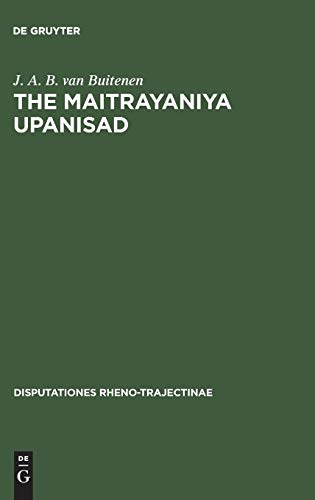 The Maitrayaniya Upanisad: A Critical Essay with Text, Translation and Commentary (Disputationes Rheno-Trajectinae, 6, Band 6)