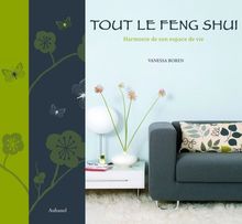 Tout le feng shui : harmonie de son espace de vie