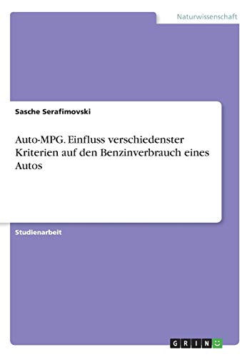 Auto-MPG. Einfluss verschiedenster Kriterien auf den Benzinverbrauch eines Autos