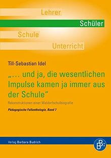 ...und ja, die wesentlichen Impulse kamen ja immer aus der Schule . Rekonstruktionen einer Waldorfschulbiografie (Pädagogische Fallanthologie)